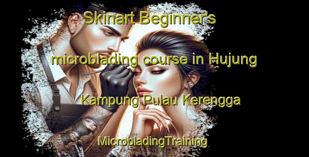 Skinart Beginner's microblading course in Hujung Kampung Pulau Kerengga | #MicrobladingTraining #MicrobladingClasses #SkinartTraining-Malaysia