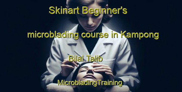 Skinart Beginner's microblading course in Kampong Bilal Talib | #MicrobladingTraining #MicrobladingClasses #SkinartTraining-Malaysia