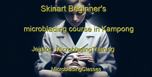 Skinart Beginner's microblading course in Kampong Jejulok | #MicrobladingTraining #MicrobladingClasses #SkinartTraining-Malaysia