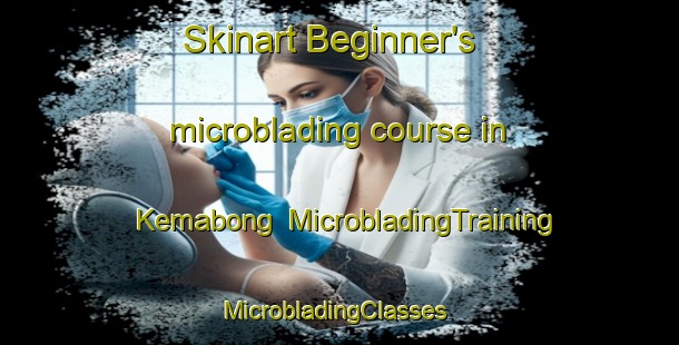 Skinart Beginner's microblading course in Kemabong | MicrobladingTraining | MicrobladingClasses | SkinartTraining-Malaysia