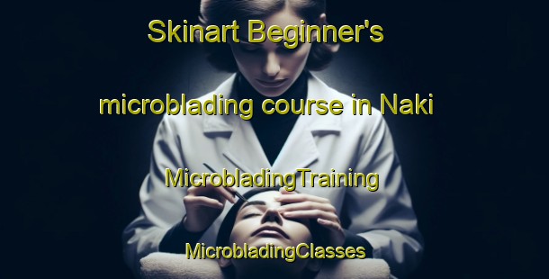 Skinart Beginner's microblading course in Naki | #MicrobladingTraining #MicrobladingClasses #SkinartTraining-Malaysia