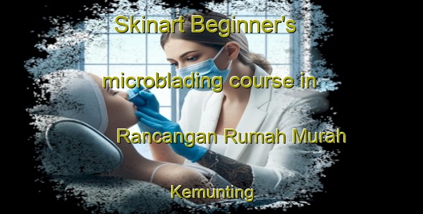 Skinart Beginner's microblading course in Rancangan Rumah Murah Kemunting | #MicrobladingTraining #MicrobladingClasses #SkinartTraining-Malaysia