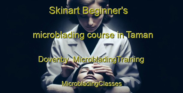 Skinart Beginner's microblading course in Taman Dovenby | #MicrobladingTraining #MicrobladingClasses #SkinartTraining-Malaysia