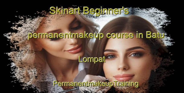 Skinart Beginner's permanentmakeup course in Batu Lompat | #PermanentmakeupTraining #PermanentmakeupClasses #SkinartTraining-Malaysia