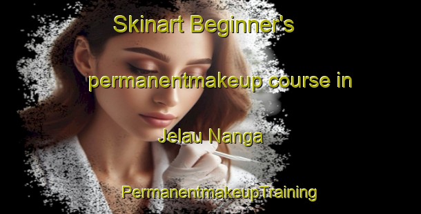 Skinart Beginner's permanentmakeup course in Jelau Nanga | #PermanentmakeupTraining #PermanentmakeupClasses #SkinartTraining-Malaysia