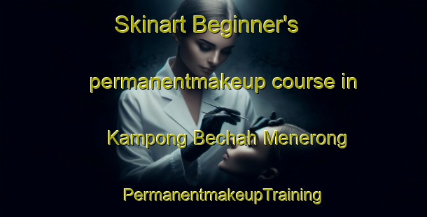 Skinart Beginner's permanentmakeup course in Kampong Bechah Menerong | #PermanentmakeupTraining #PermanentmakeupClasses #SkinartTraining-Malaysia