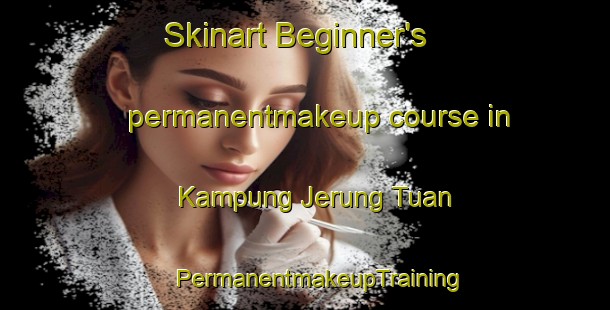 Skinart Beginner's permanentmakeup course in Kampung Jerung Tuan | #PermanentmakeupTraining #PermanentmakeupClasses #SkinartTraining-Malaysia