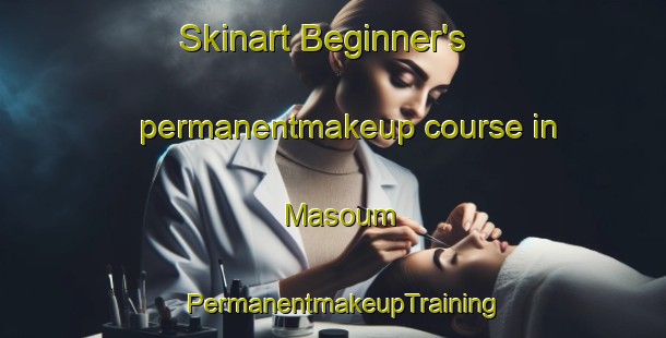 Skinart Beginner's permanentmakeup course in Masoum | PermanentmakeupTraining | PermanentmakeupClasses | SkinartTraining-Malaysia