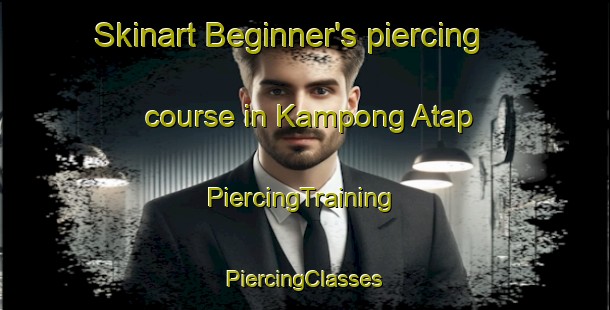 Skinart Beginner's piercing course in Kampong Atap | #PiercingTraining #PiercingClasses #SkinartTraining-Malaysia