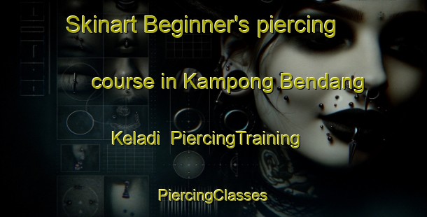 Skinart Beginner's piercing course in Kampong Bendang Keladi | #PiercingTraining #PiercingClasses #SkinartTraining-Malaysia