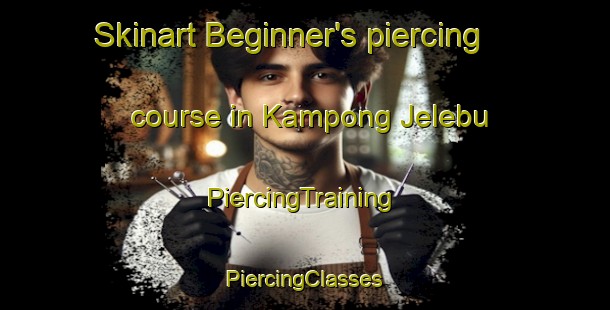 Skinart Beginner's piercing course in Kampong Jelebu | #PiercingTraining #PiercingClasses #SkinartTraining-Malaysia