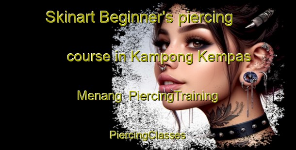 Skinart Beginner's piercing course in Kampong Kempas Menang | #PiercingTraining #PiercingClasses #SkinartTraining-Malaysia