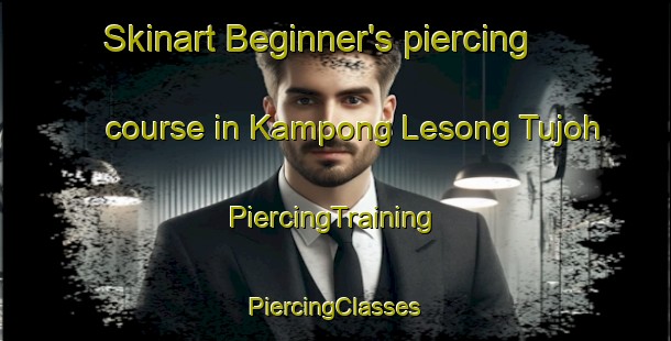 Skinart Beginner's piercing course in Kampong Lesong Tujoh | #PiercingTraining #PiercingClasses #SkinartTraining-Malaysia