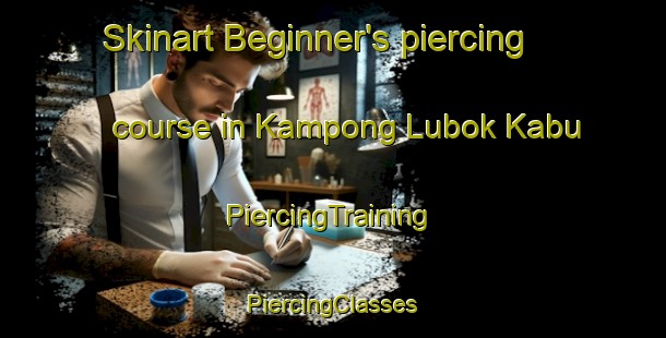 Skinart Beginner's piercing course in Kampong Lubok Kabu | #PiercingTraining #PiercingClasses #SkinartTraining-Malaysia