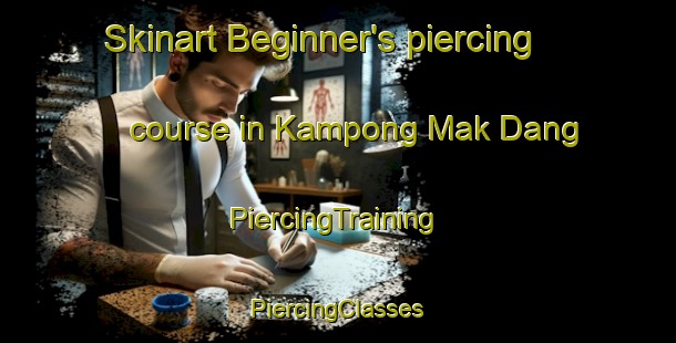 Skinart Beginner's piercing course in Kampong Mak Dang | #PiercingTraining #PiercingClasses #SkinartTraining-Malaysia