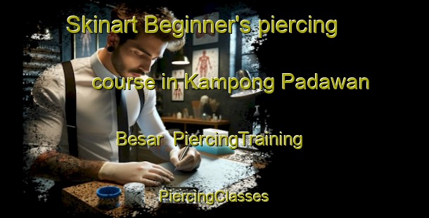 Skinart Beginner's piercing course in Kampong Padawan Besar | #PiercingTraining #PiercingClasses #SkinartTraining-Malaysia