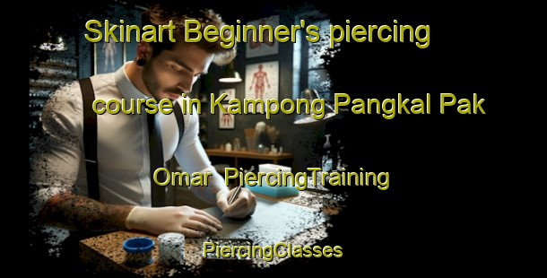 Skinart Beginner's piercing course in Kampong Pangkal Pak Omar | #PiercingTraining #PiercingClasses #SkinartTraining-Malaysia