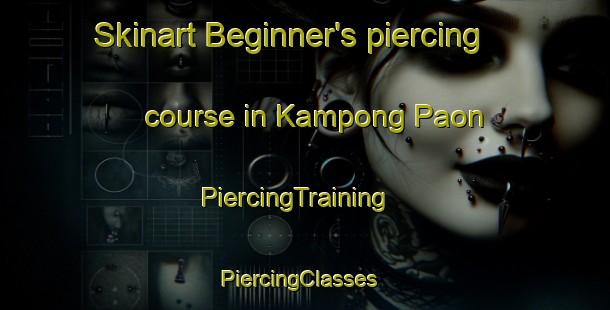 Skinart Beginner's piercing course in Kampong Paon | PiercingTraining | PiercingClasses | SkinartTraining-Malaysia