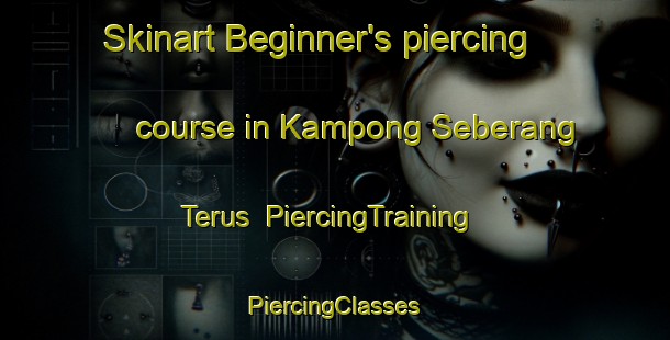 Skinart Beginner's piercing course in Kampong Seberang Terus | #PiercingTraining #PiercingClasses #SkinartTraining-Malaysia