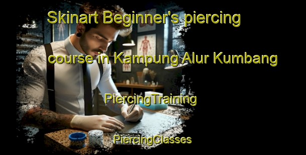 Skinart Beginner's piercing course in Kampung Alur Kumbang | #PiercingTraining #PiercingClasses #SkinartTraining-Malaysia