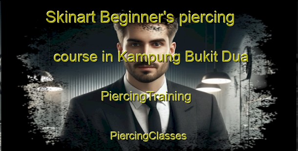 Skinart Beginner's piercing course in Kampung Bukit Dua | #PiercingTraining #PiercingClasses #SkinartTraining-Malaysia