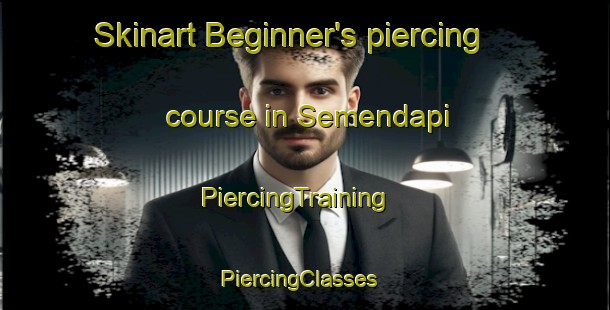 Skinart Beginner's piercing course in Semendapi | PiercingTraining | PiercingClasses | SkinartTraining-Malaysia