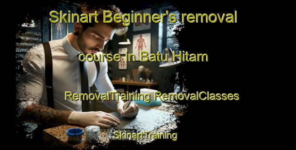 Skinart Beginner's removal course in Batu Hitam | #RemovalTraining #RemovalClasses #SkinartTraining-Malaysia