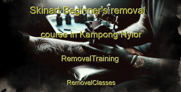 Skinart Beginner's removal course in Kampong Nyior | RemovalTraining | RemovalClasses | SkinartTraining-Malaysia