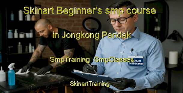 Skinart Beginner's smp course in Jongkong Pandak | SmpTraining | SmpClasses | SkinartTraining-Malaysia