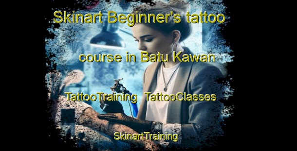 Skinart Beginner's tattoo course in Batu Kawan | TattooTraining | TattooClasses | SkinartTraining-Malaysia