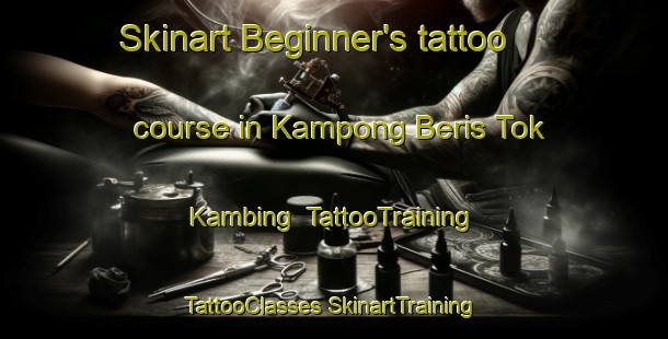 Skinart Beginner's tattoo course in Kampong Beris Tok Kambing | #TattooTraining #TattooClasses #SkinartTraining-Malaysia