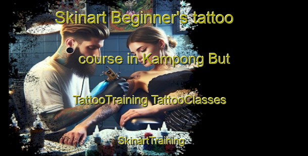 Skinart Beginner's tattoo course in Kampong But | #TattooTraining #TattooClasses #SkinartTraining-Malaysia