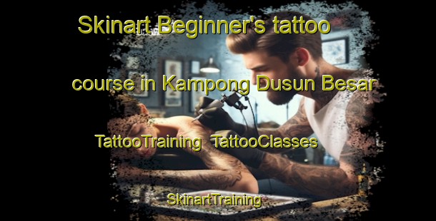 Skinart Beginner's tattoo course in Kampong Dusun Besar | TattooTraining | TattooClasses | SkinartTraining-Malaysia
