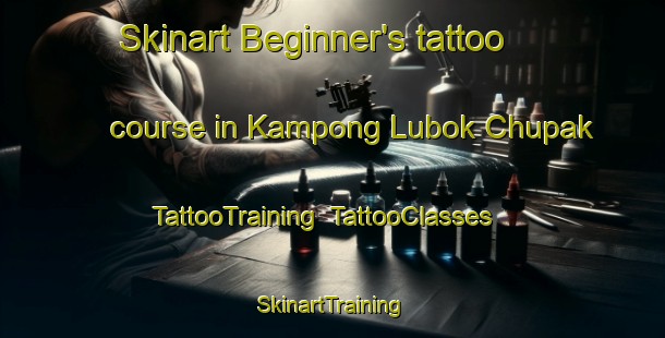 Skinart Beginner's tattoo course in Kampong Lubok Chupak | TattooTraining | TattooClasses | SkinartTraining-Malaysia