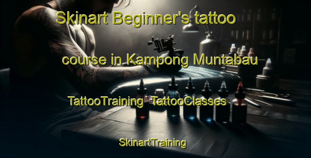 Skinart Beginner's tattoo course in Kampong Muntabau | TattooTraining | TattooClasses | SkinartTraining-Malaysia