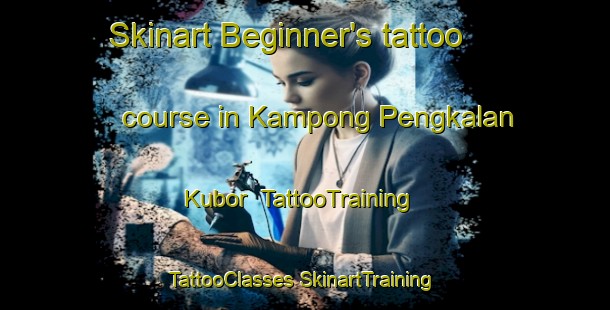 Skinart Beginner's tattoo course in Kampong Pengkalan Kubor | #TattooTraining #TattooClasses #SkinartTraining-Malaysia