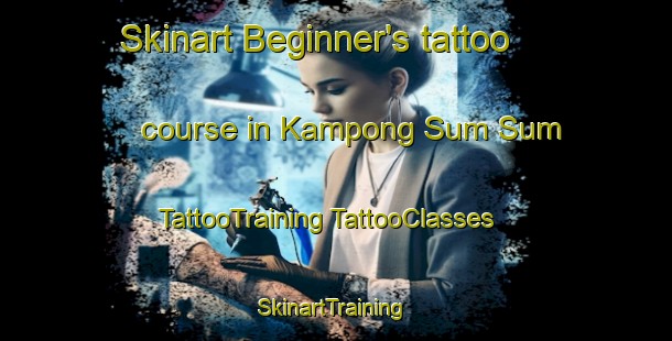 Skinart Beginner's tattoo course in Kampong Sum Sum | #TattooTraining #TattooClasses #SkinartTraining-Malaysia