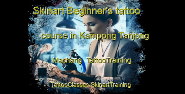 Skinart Beginner's tattoo course in Kampong Tanjong Machang | #TattooTraining #TattooClasses #SkinartTraining-Malaysia