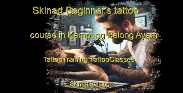 Skinart Beginner's tattoo course in Kampung Balong Ayam | #TattooTraining #TattooClasses #SkinartTraining-Malaysia