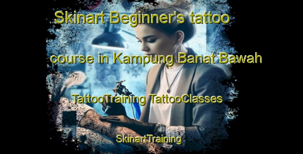 Skinart Beginner's tattoo course in Kampung Banat Bawah | #TattooTraining #TattooClasses #SkinartTraining-Malaysia