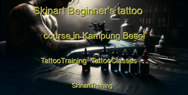 Skinart Beginner's tattoo course in Kampung Besol | TattooTraining | TattooClasses | SkinartTraining-Malaysia