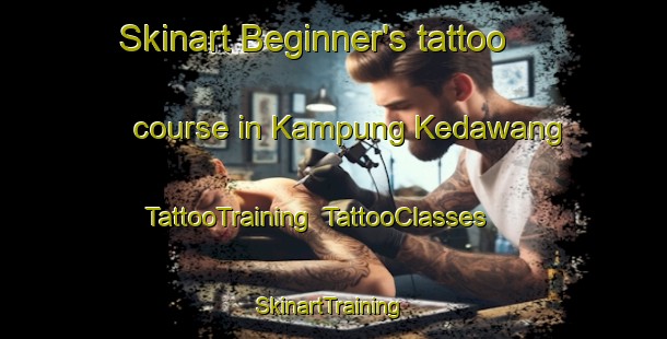 Skinart Beginner's tattoo course in Kampung Kedawang | TattooTraining | TattooClasses | SkinartTraining-Malaysia