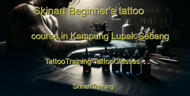 Skinart Beginner's tattoo course in Kampung Lupak Sebang | #TattooTraining #TattooClasses #SkinartTraining-Malaysia