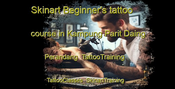 Skinart Beginner's tattoo course in Kampung Parit Daing Perandang | TattooTraining | TattooClasses | SkinartTraining-Malaysia