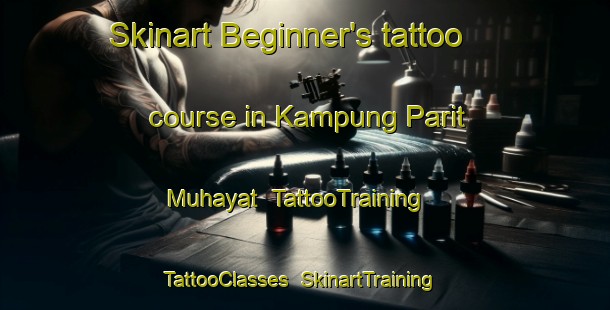 Skinart Beginner's tattoo course in Kampung Parit Muhayat | TattooTraining | TattooClasses | SkinartTraining-Malaysia