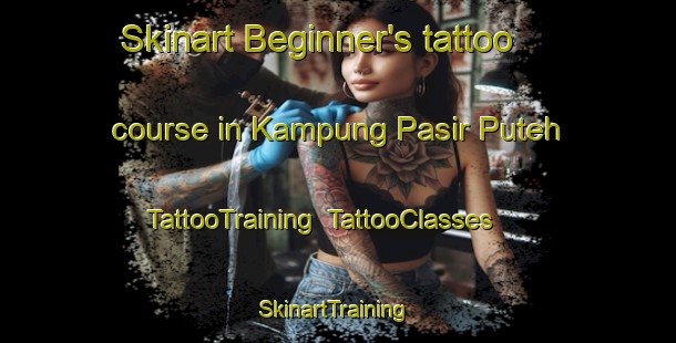 Skinart Beginner's tattoo course in Kampung Pasir Puteh | TattooTraining | TattooClasses | SkinartTraining-Malaysia