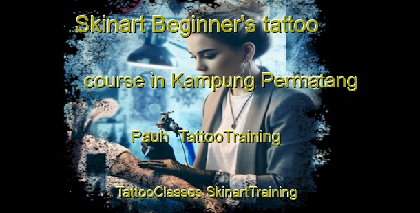 Skinart Beginner's tattoo course in Kampung Permatang Pauh | #TattooTraining #TattooClasses #SkinartTraining-Malaysia