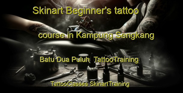 Skinart Beginner's tattoo course in Kampung Sengkang Batu Dua Puluh | #TattooTraining #TattooClasses #SkinartTraining-Malaysia