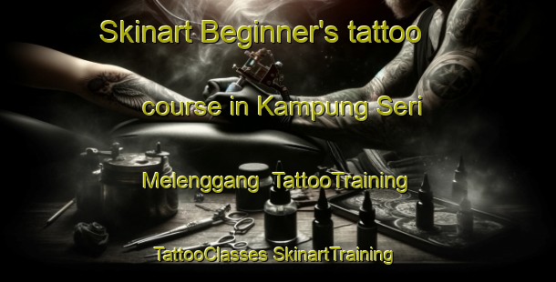 Skinart Beginner's tattoo course in Kampung Seri Melenggang | #TattooTraining #TattooClasses #SkinartTraining-Malaysia