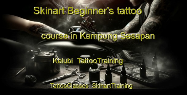 Skinart Beginner's tattoo course in Kampung Sesapan Kelubi | TattooTraining | TattooClasses | SkinartTraining-Malaysia
